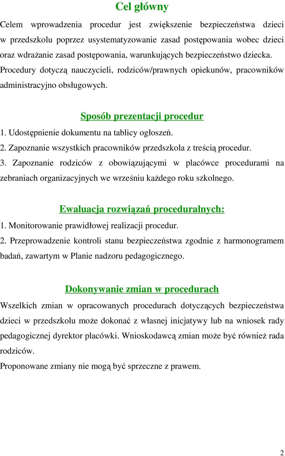 2. Zapoznanie wszystkich pracowników przedszkola z treścią procedur. 3. Zapoznanie rodziców z obowiązującymi w placówce procedurami na zebraniach organizacyjnych we wrześniu kaŝdego roku szkolnego.