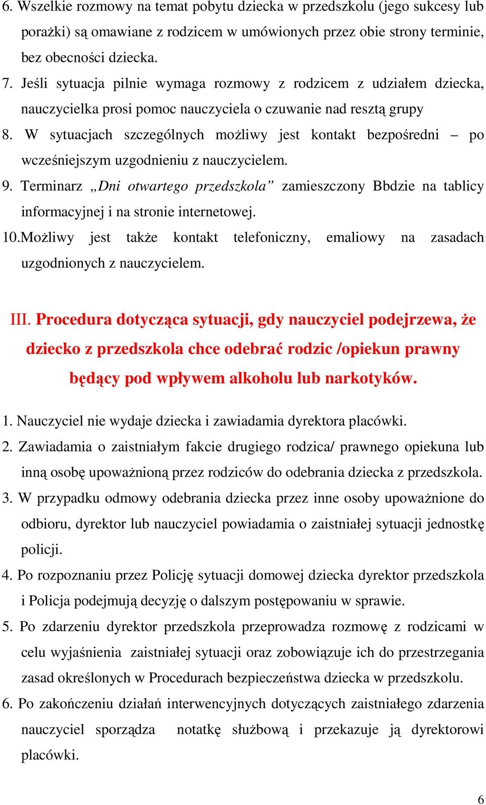 W sytuacjach szczególnych moŝliwy jest kontakt bezpośredni po wcześniejszym uzgodnieniu z nauczycielem. 9.