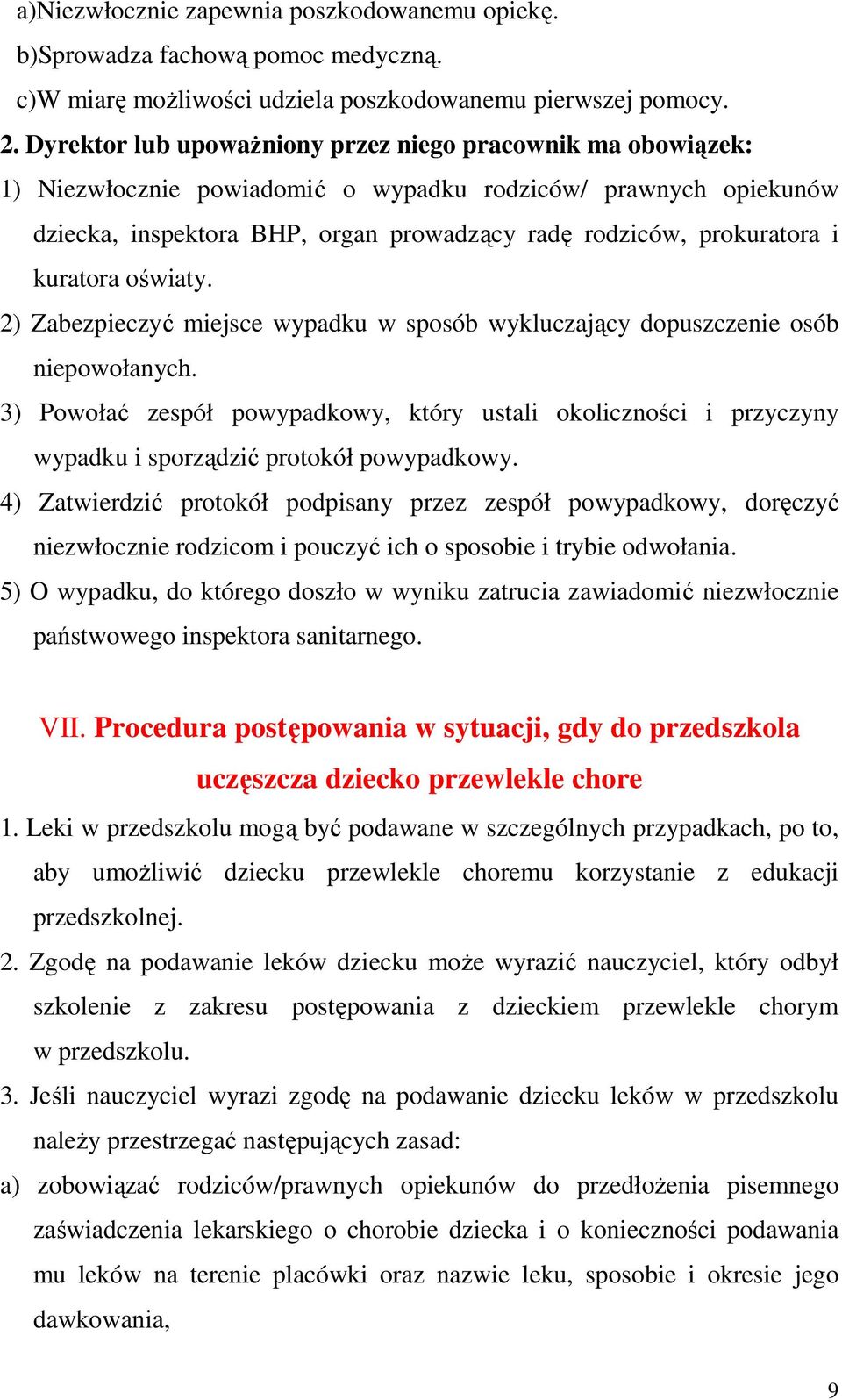 kuratora oświaty. 2) Zabezpieczyć miejsce wypadku w sposób wykluczający dopuszczenie osób niepowołanych.