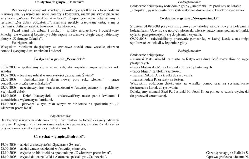 Rozpoczęcie roku połączyliśmy z festynem Na dobry początek, mamusie upiekły przepyszne cista, a my z paniami zrobiliśmy sałatki: brokułowi i kalafiorową.
