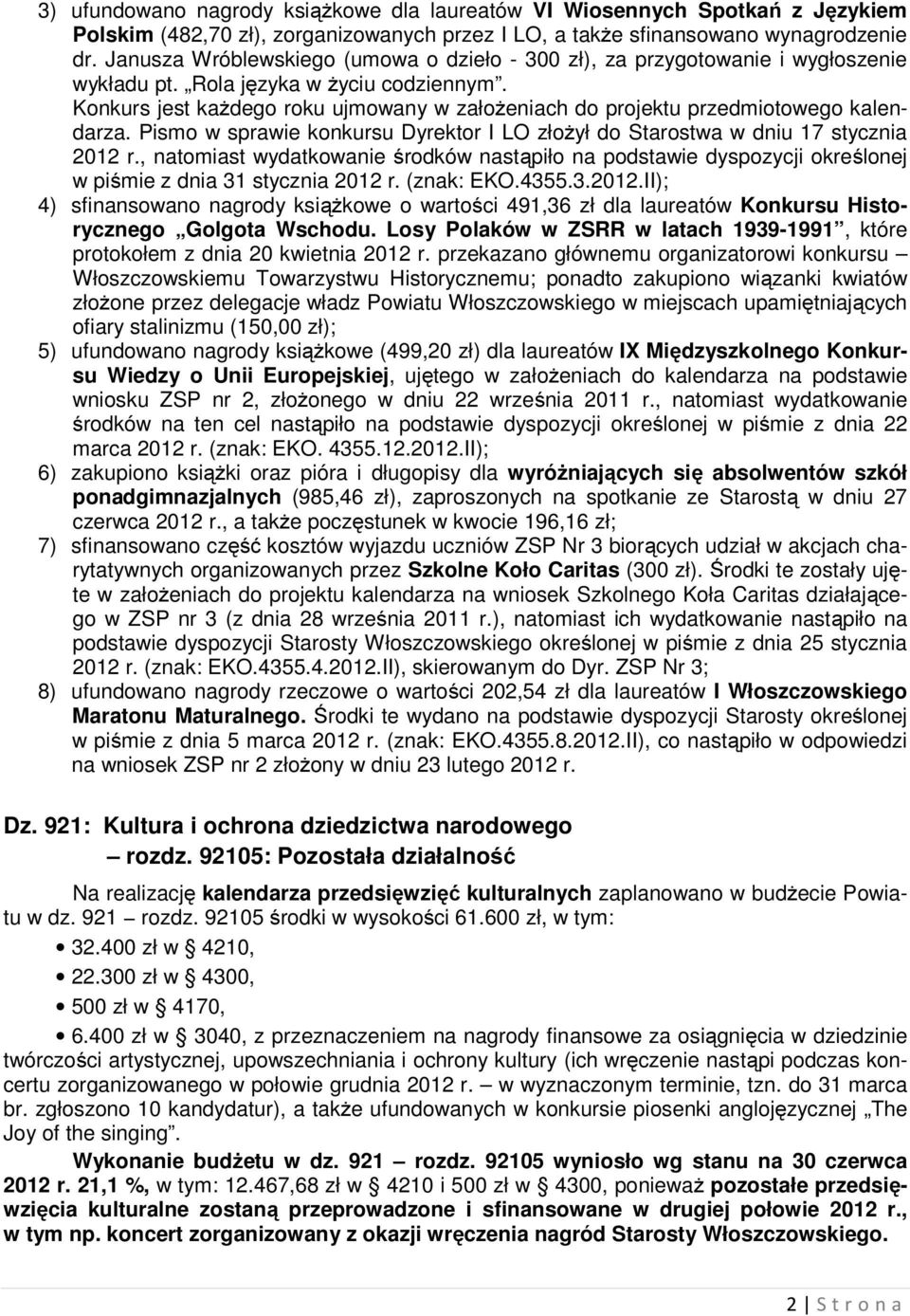 Konkurs jest każdego roku ujmowany w założeniach do projektu przedmiotowego kalendarza. Pismo w sprawie konkursu Dyrektor I LO złożył do Starostwa w dniu 17 stycznia 2012 r.