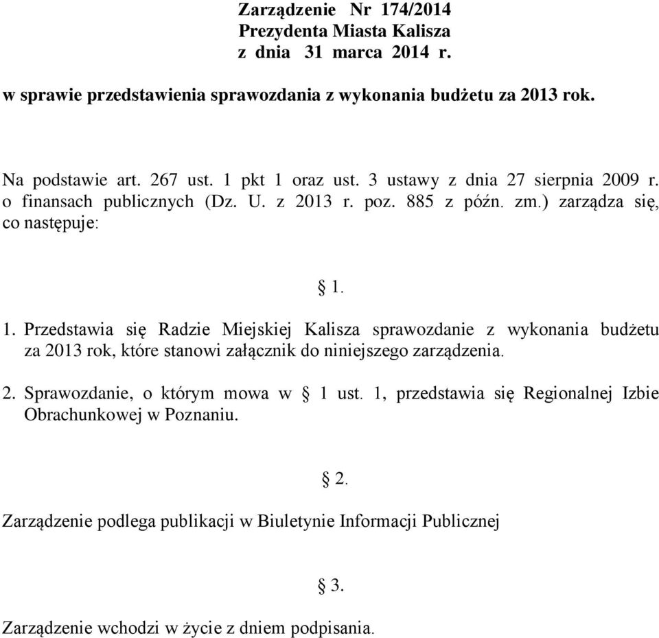 2. Sprawozdanie, o którym mowa w 1 ust. 1, przedstawia się Regionalnej Izbie Obrachunkowej w Poznaniu. 2.