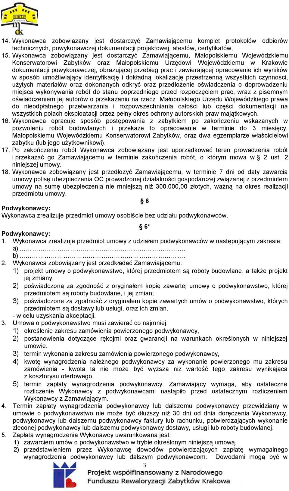 przebieg prac i zawierającej opracowanie ich wyników w sposób umożliwiający identyfikację i dokładną lokalizację przestrzenną wszystkich czynności, użytych materiałów oraz dokonanych odkryć oraz