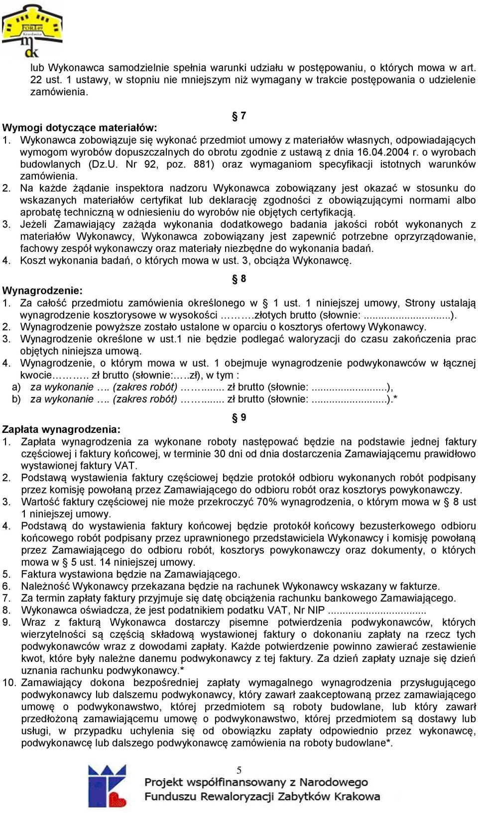 2004 r. o wyrobach budowlanych (Dz.U. Nr 92, poz. 881) oraz wymaganiom specyfikacji istotnych warunków zamówienia. 2.