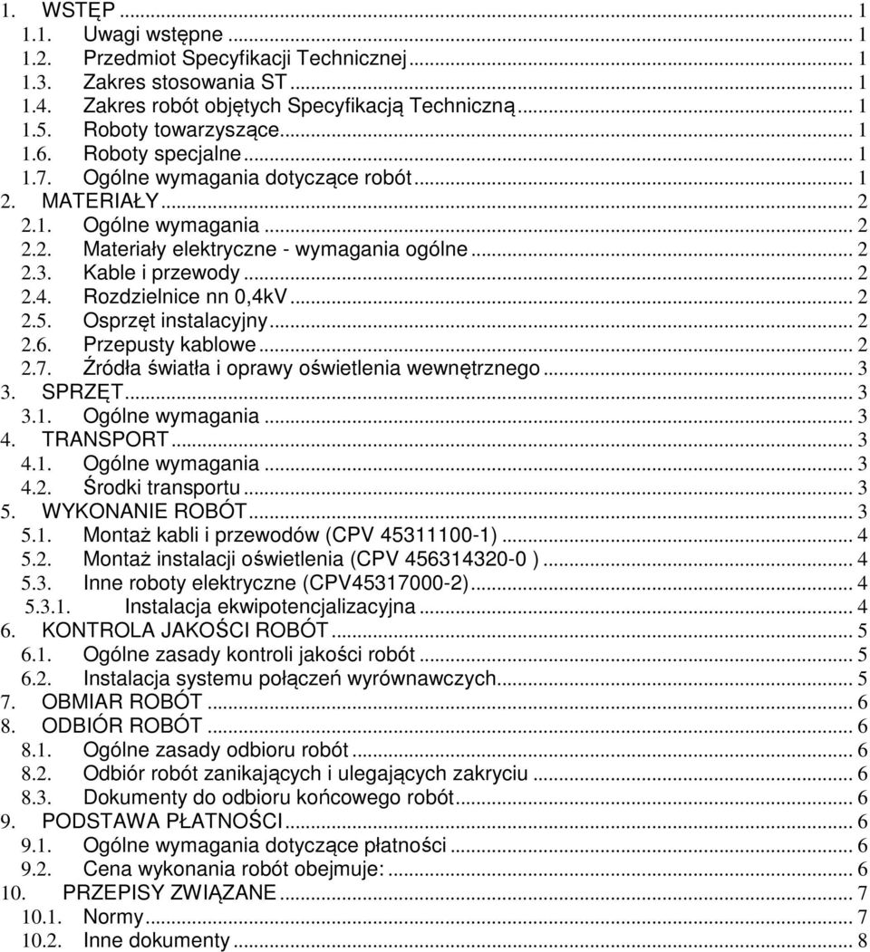 Rozdzielnice nn 0,4kV... 2 2.5. Osprzęt instalacyjny... 2 2.6. Przepusty kablowe... 2 2.7. Źródła światła i oprawy oświetlenia wewnętrznego... 3 3. SPRZĘT... 3 3.1. Ogólne wymagania... 3 4. TRANSPORT.