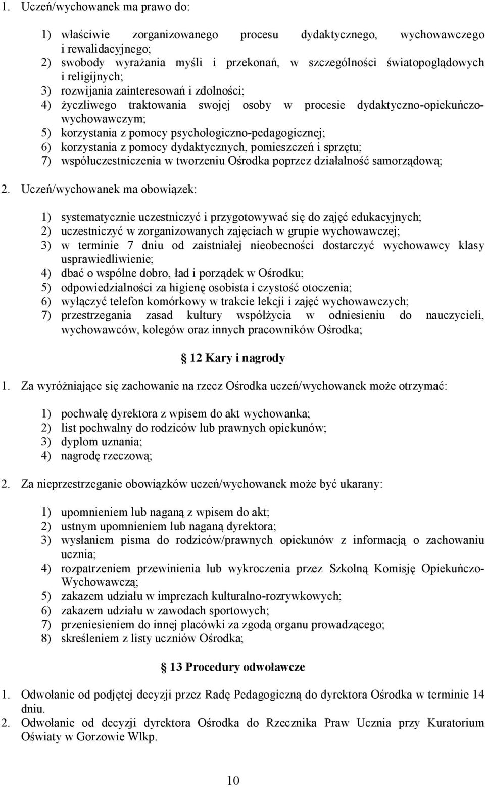 korzystania z pomocy dydaktycznych, pomieszczeń i sprzętu; 7) współuczestniczenia w tworzeniu Ośrodka poprzez działalność samorządową; 2.