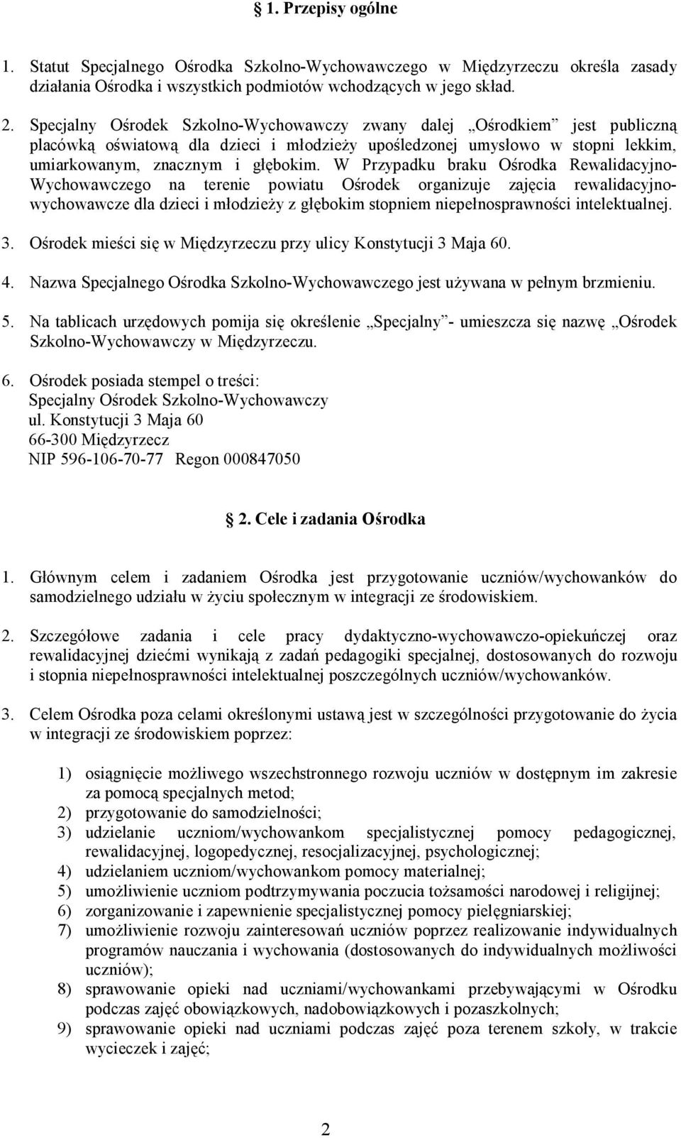 W Przypadku braku Ośrodka Rewalidacyjno- Wychowawczego na terenie powiatu Ośrodek organizuje zajęcia rewalidacyjnowychowawcze dla dzieci i młodzieży z głębokim stopniem niepełnosprawności