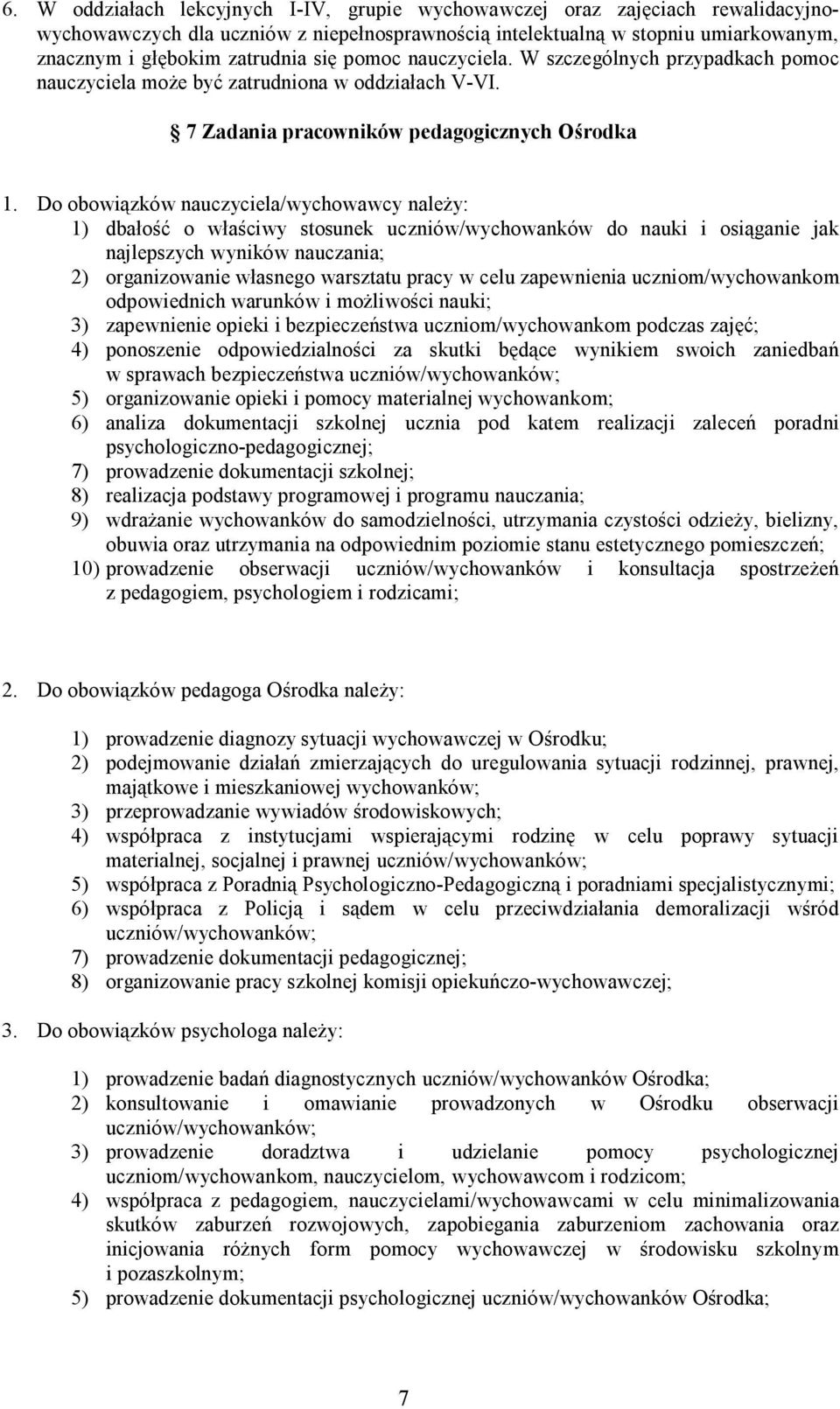 Do obowiązków nauczyciela/wychowawcy należy: 1) dbałość o właściwy stosunek uczniów/wychowanków do nauki i osiąganie jak najlepszych wyników nauczania; 2) organizowanie własnego warsztatu pracy w