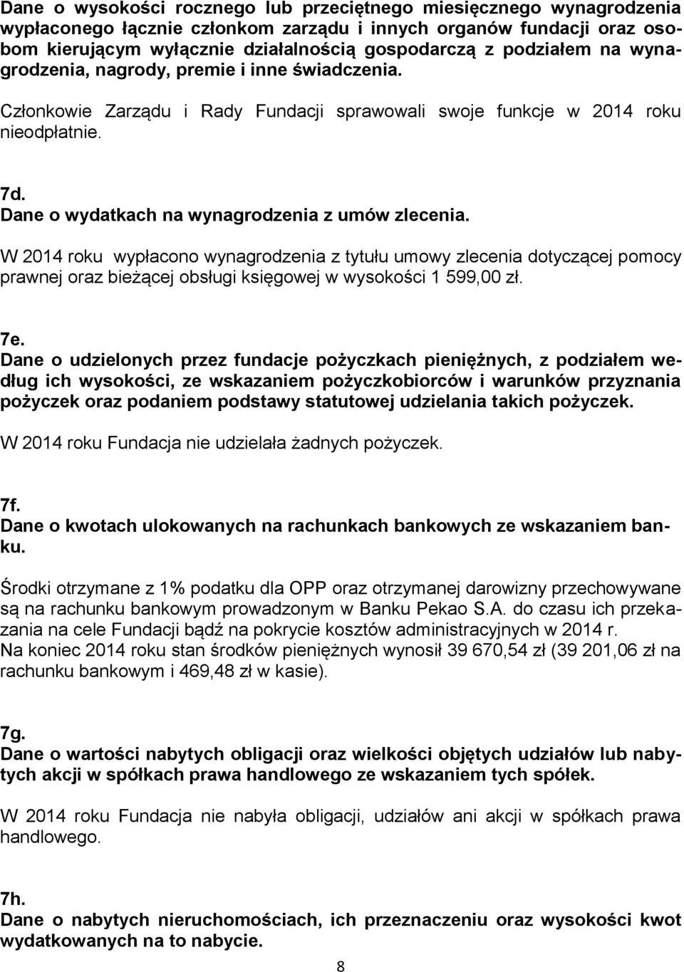 Dane o wydatkach na wynagrodzenia z umów zlecenia. W 2014 roku wypłacono wynagrodzenia z tytułu umowy zlecenia dotyczącej pomocy prawnej oraz bieżącej obsługi księgowej w wysokości 1 599,00 zł. 7e.