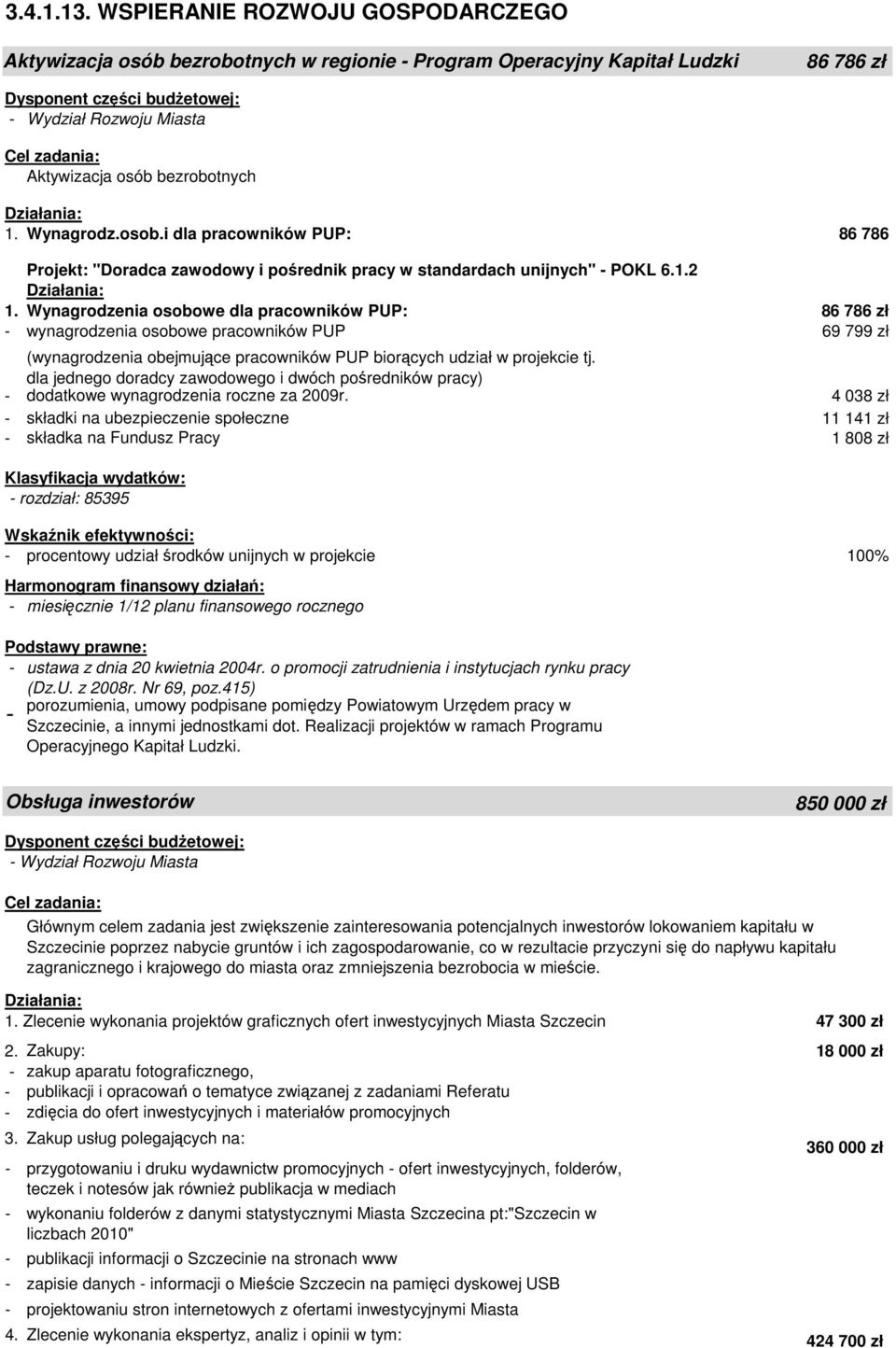 Wynagrodzenia osobowe dla pracowników PUP: 86 786 zł - wynagrodzenia osobowe pracowników PUP 69 799 zł (wynagrodzenia obejmujące pracowników PUP biorących udział w projekcie tj.