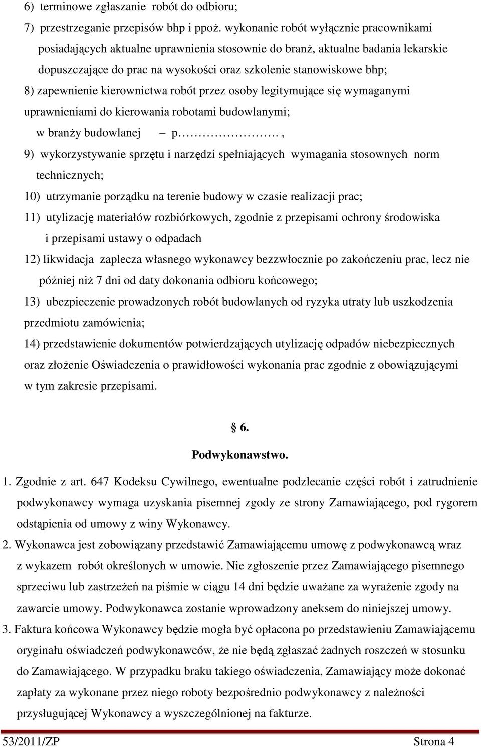 zapewnienie kierownictwa robót przez osoby legitymujące się wymaganymi uprawnieniami do kierowania robotami budowlanymi; w branży budowlanej p.