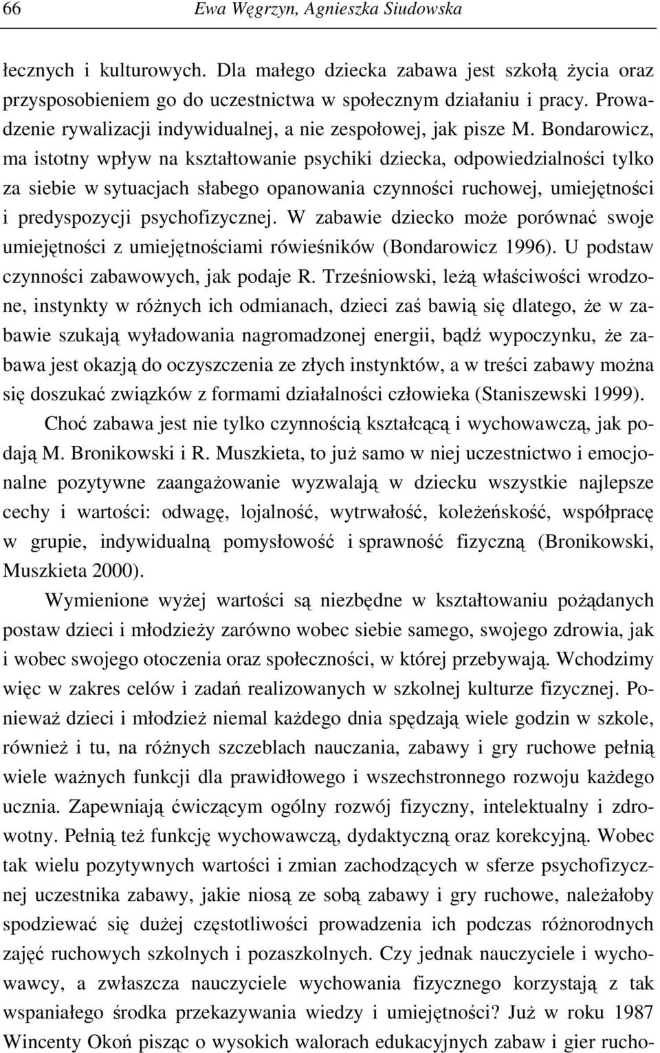 Bondarowicz, ma istotny wpływ na kształtowanie psychiki dziecka, odpowiedzialności tylko za siebie w sytuacjach słabego opanowania czynności ruchowej, umiejętności i predyspozycji psychofizycznej.