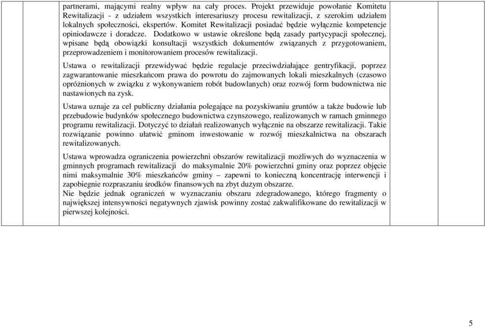 Komitet Rewitalizacji posiadać będzie wyłącznie kompetencje opiniodawcze i doradcze.