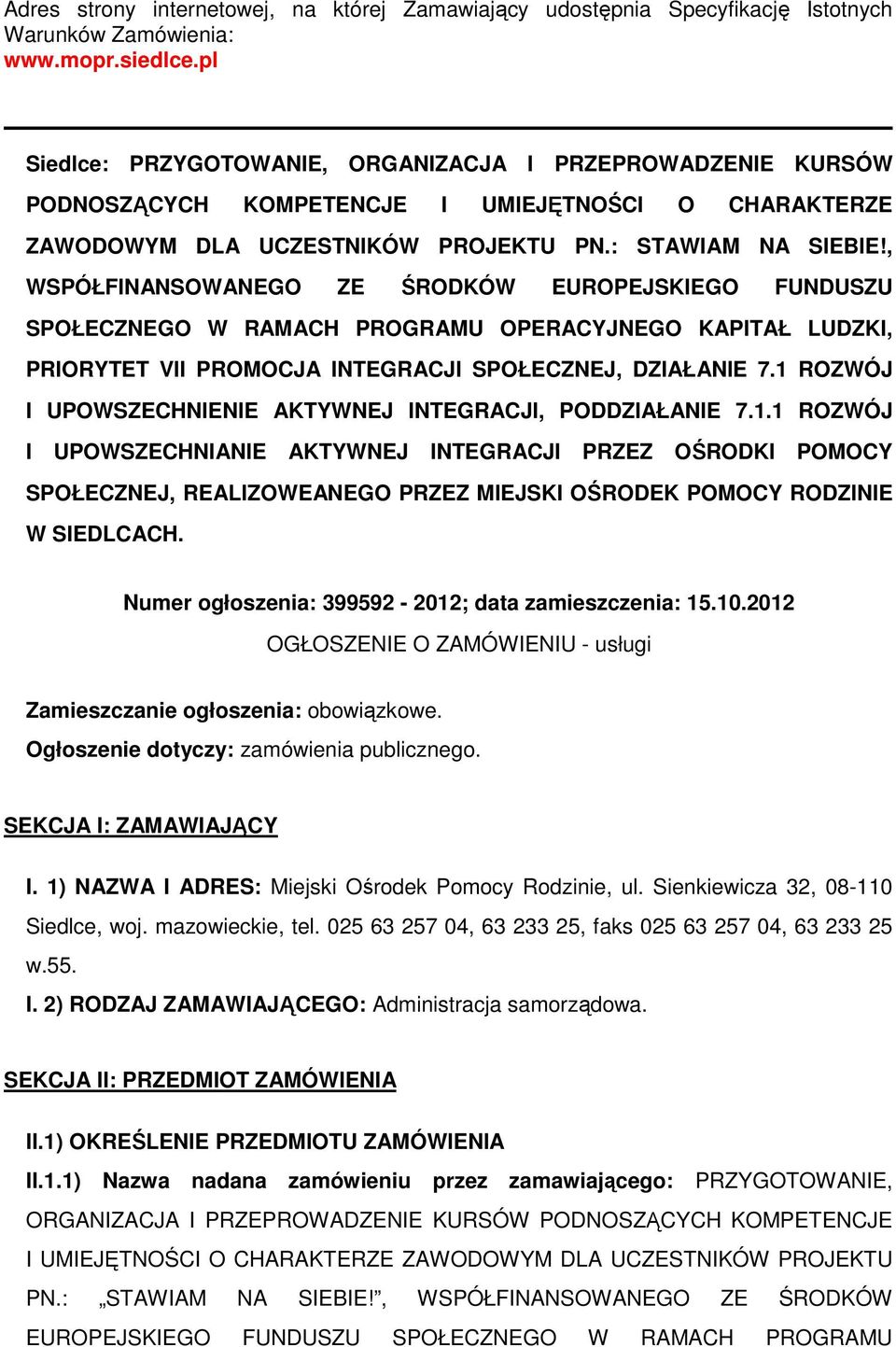 , WSPÓŁFINANSOWANEGO ZE ŚRODKÓW EUROPEJSKIEGO FUNDUSZU SPOŁECZNEGO W RAMACH PROGRAMU OPERACYJNEGO KAPITAŁ LUDZKI, PRIORYTET VII PROMOCJA INTEGRACJI SPOŁECZNEJ, DZIAŁANIE 7.