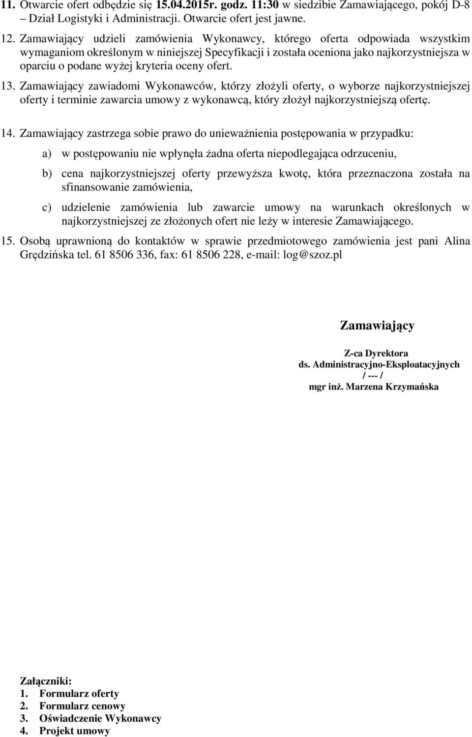 kryteria oceny ofert. 13. Zamawiający zawiadomi Wykonawców, którzy złożyli oferty, o wyborze najkorzystniejszej oferty i terminie zawarcia umowy z wykonawcą, który złożył najkorzystniejszą ofertę. 14.