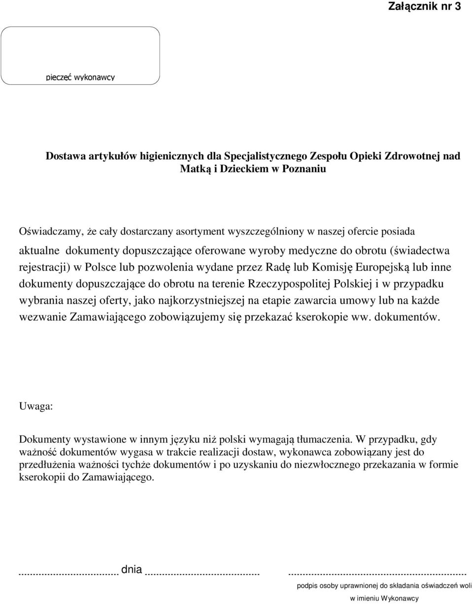 lub inne dokumenty dopuszczające do obrotu na terenie Rzeczypospolitej Polskiej i w przypadku wybrania naszej oferty, jako najkorzystniejszej na etapie zawarcia umowy lub na każde wezwanie