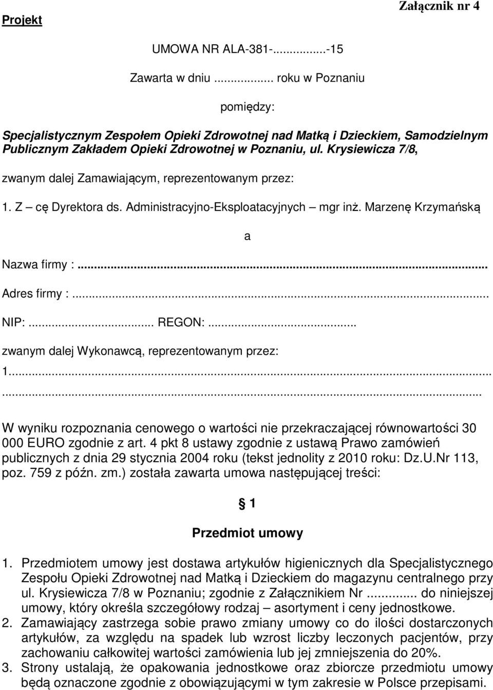 Krysiewicza 7/8, zwanym dalej Zamawiającym, reprezentowanym przez: 1. Z cę Dyrektora ds. Administracyjno-Eksploatacyjnych mgr inż. Marzenę Krzymańską a Nazwa firmy :... Adres firmy :... NIP:... REGON:.