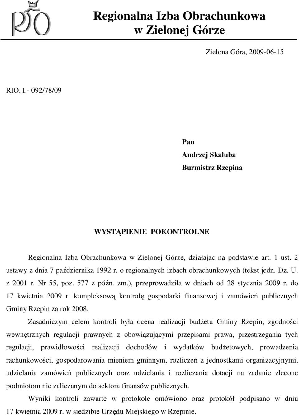 do 17 kwietnia 2009 r. kompleksową kontrolę gospodarki finansowej i zamówień publicznych Gminy Rzepin za rok 2008.