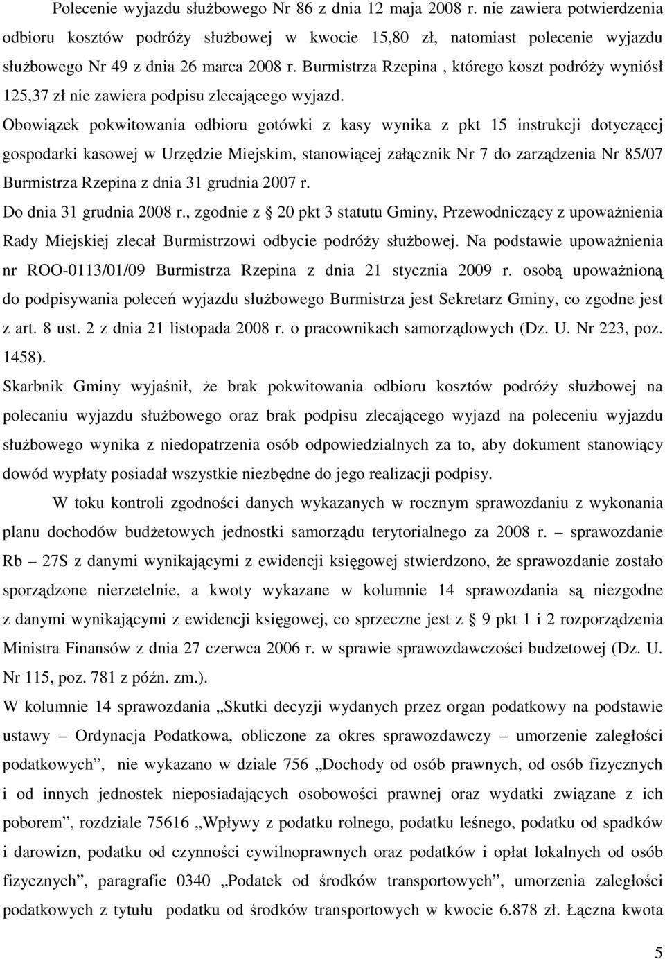 Burmistrza Rzepina, którego koszt podróŝy wyniósł 125,37 zł nie zawiera podpisu zlecającego wyjazd.