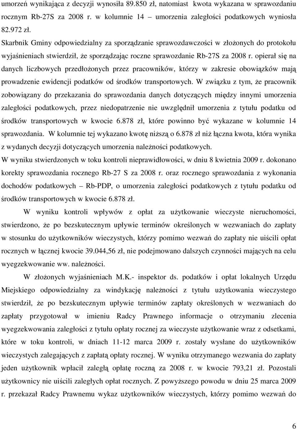 opierał się na danych liczbowych przedłoŝonych przez pracowników, którzy w zakresie obowiązków mają prowadzenie ewidencji podatków od środków transportowych.