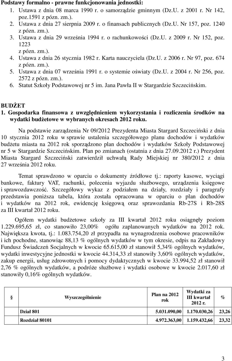 Ustawa z dnia 26 stycznia 1982 r. Karta nauczyciela (Dz.U. z 2006 r. Nr 97, poz. 674 z pózn. zm.). 5. Ustawa z dnia 07 września 1991 r. o systemie oświaty (Dz.U. z 2004 r. Nr 256, poz. 2572 z pózn.