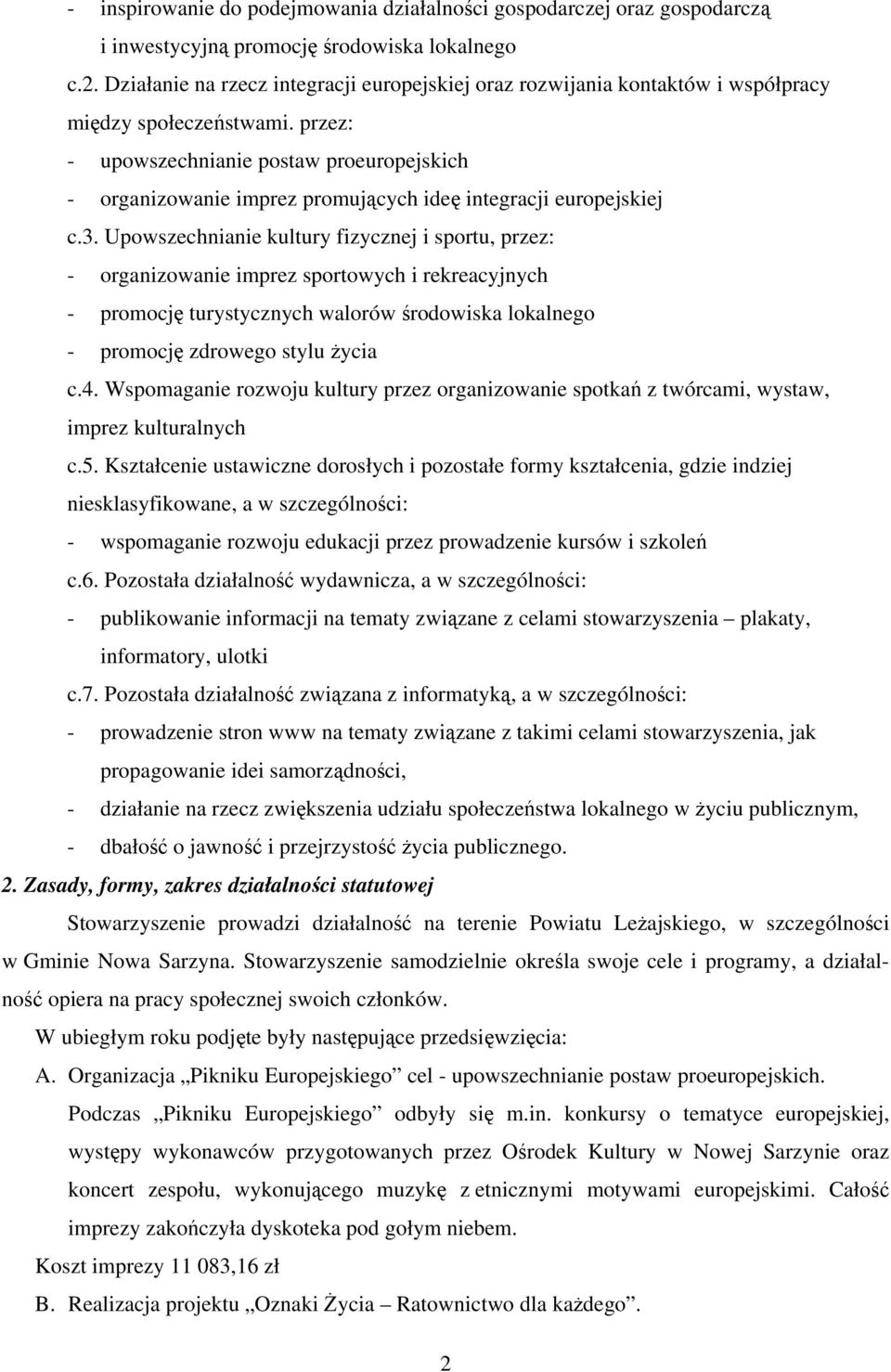 przez: - upowszechnianie postaw proeuropejskich - organizowanie imprez promujących ideę integracji europejskiej c.3.