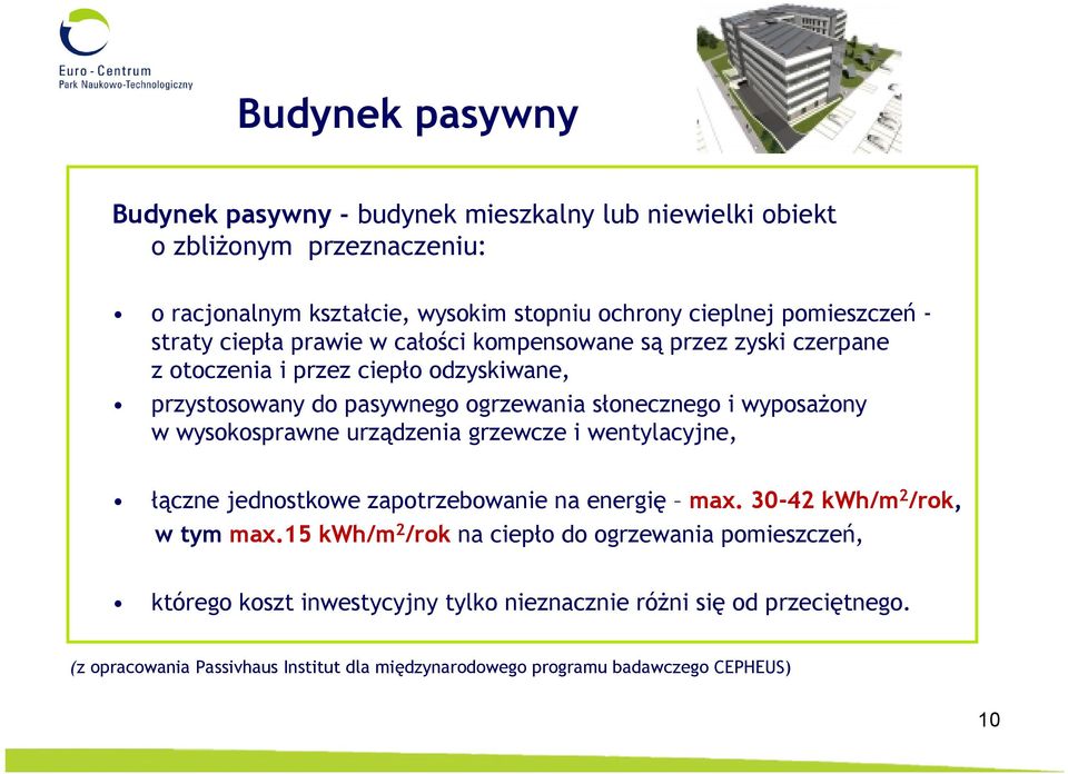 wysokosprawne urządzenia grzewcze i wentylacyjne, łączne jednostkowe zapotrzebowanie na energię max. 30-42 kwh/m 2 /rok, w tym max.