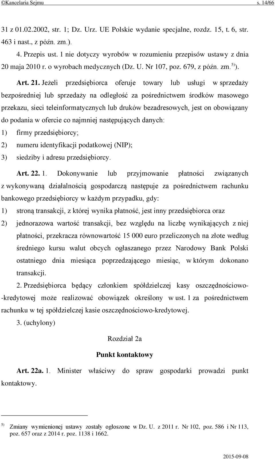 Jeżeli przedsiębiorca oferuje towary lub usługi w sprzedaży bezpośredniej lub sprzedaży na odległość za pośrednictwem środków masowego przekazu, sieci teleinformatycznych lub druków bezadresowych,