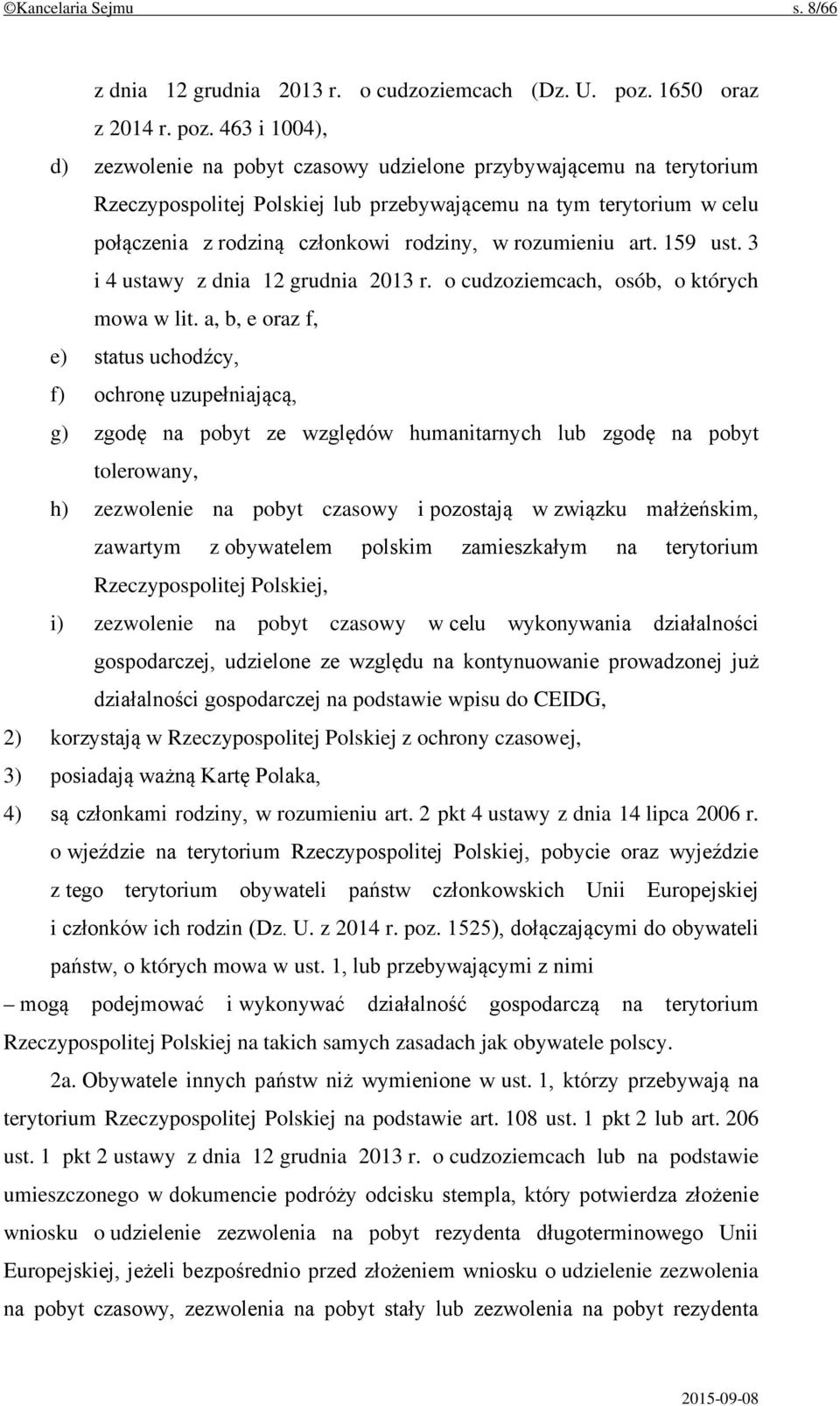 463 i 1004), d) zezwolenie na pobyt czasowy udzielone przybywającemu na terytorium Rzeczypospolitej Polskiej lub przebywającemu na tym terytorium w celu połączenia z rodziną członkowi rodziny, w