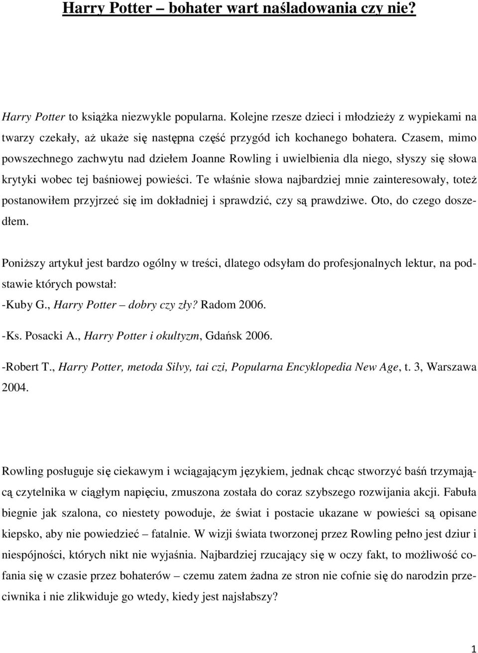 Czasem, mimo powszechnego zachwytu nad dziełem Joanne Rowling i uwielbienia dla niego, słyszy się słowa krytyki wobec tej baśniowej powieści.