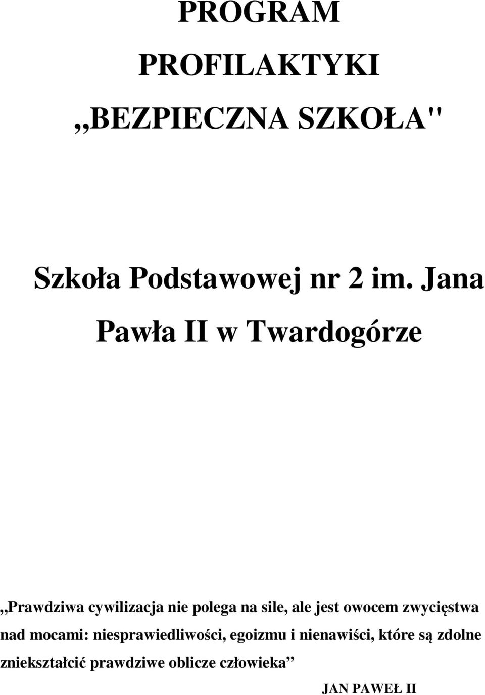 ale jest owocem zwycięstwa nad mocami: niesprawiedliwości, egoizmu i