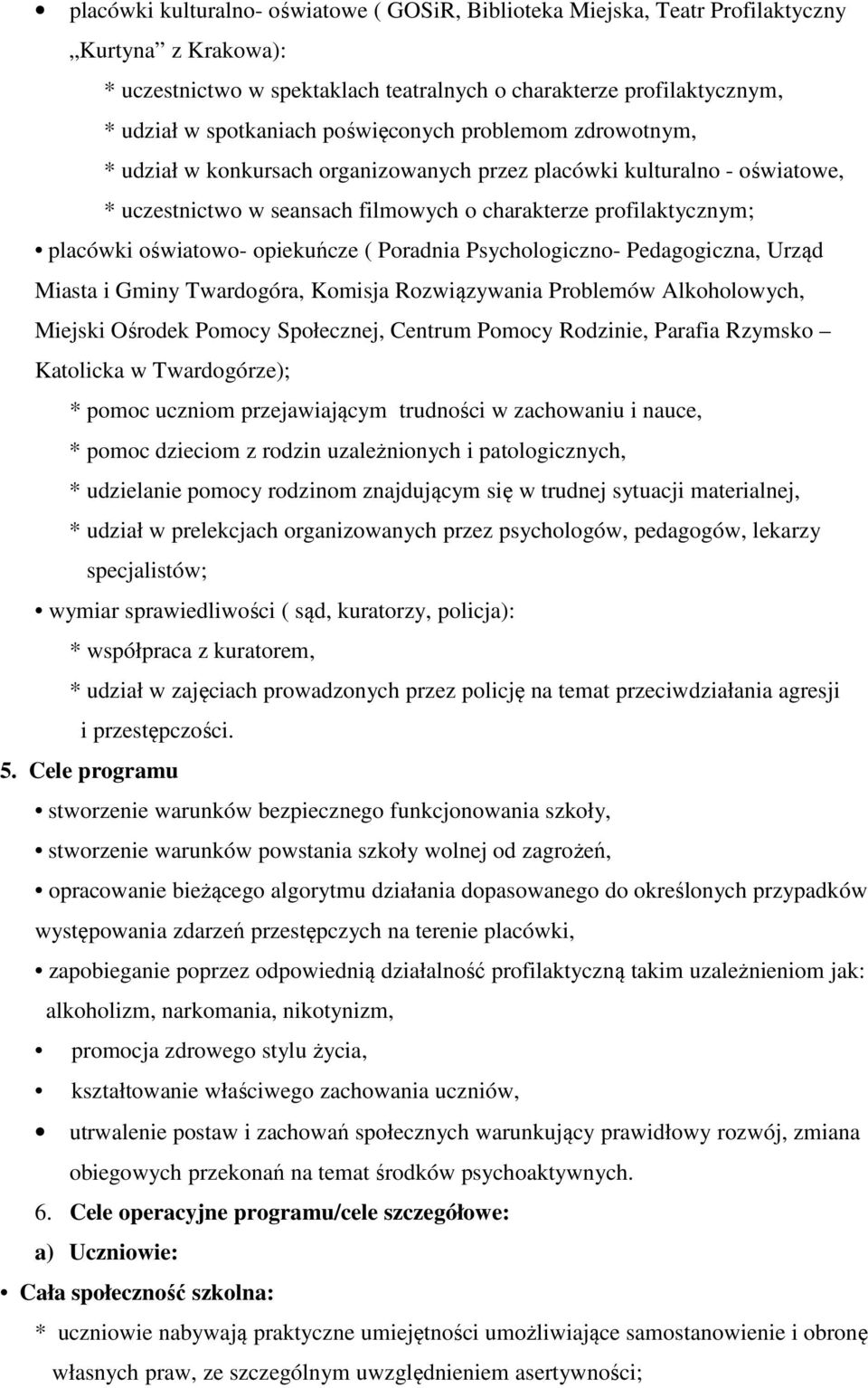 opiekuńcze ( Poradnia Psychologiczno- Pedagogiczna, Urząd Miasta i Gminy Twardogóra, Komisja Rozwiązywania Problemów Alkoholowych, Miejski Ośrodek Pomocy Społecznej, Centrum Pomocy Rodzinie, Parafia