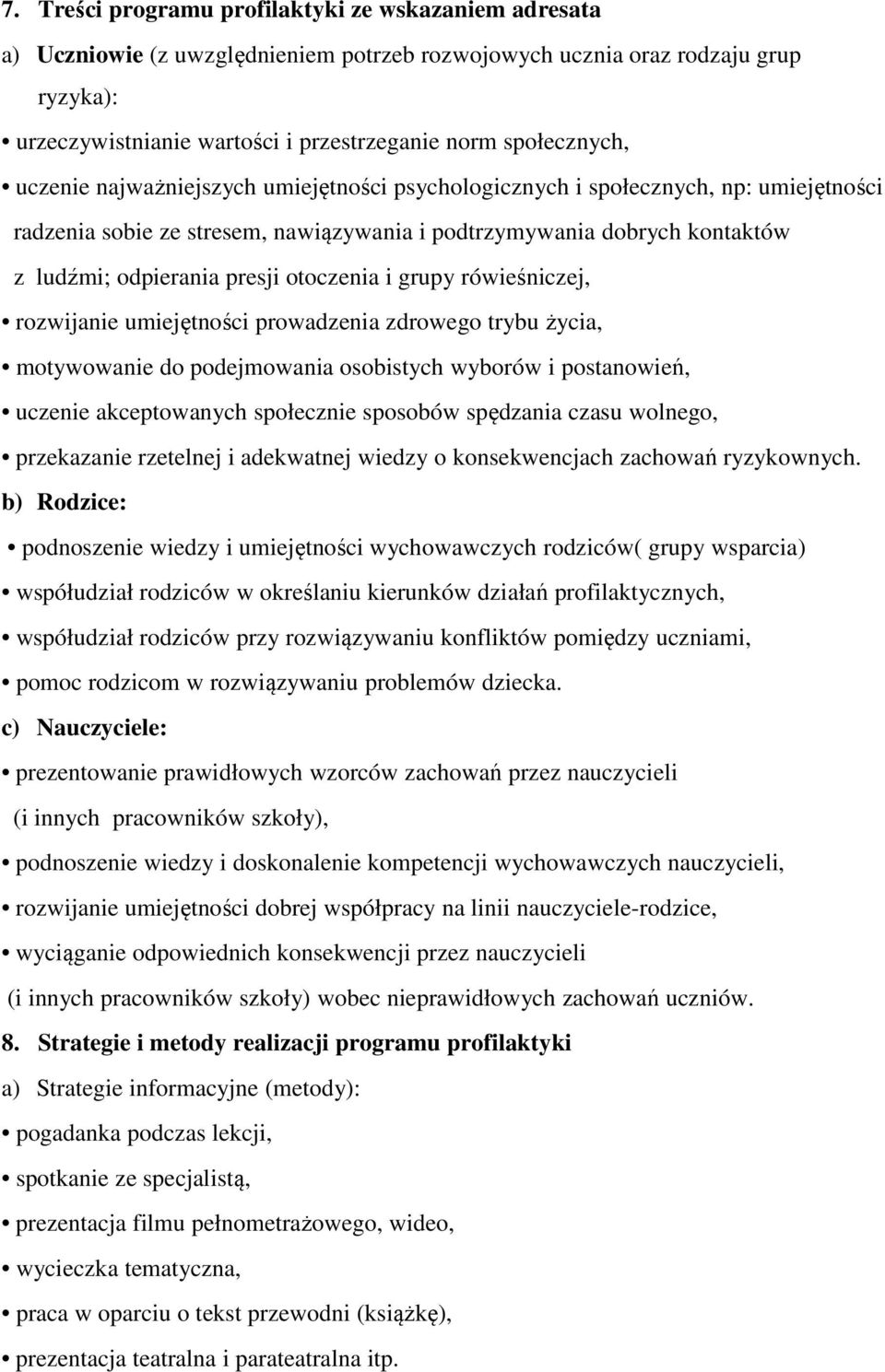 presji otoczenia i grupy rówieśniczej, rozwijanie umiejętności prowadzenia zdrowego trybu życia, motywowanie do podejmowania osobistych wyborów i postanowień, uczenie akceptowanych społecznie