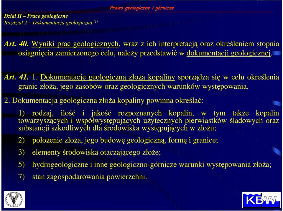 Dokumentację geologiczną złoŝa kopaliny sporządza się w celu określenia granic złoŝa, jego zasobów oraz geologicznych warunków występowania. 2.