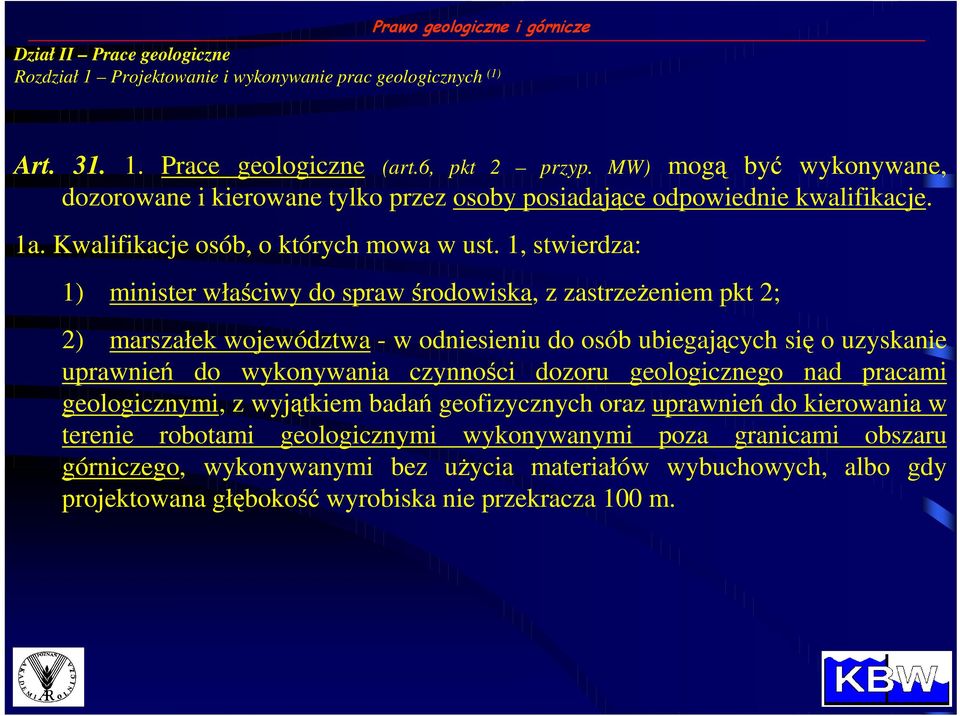 1, stwierdza: 1) minister właściwy do spraw środowiska, z zastrzeŝeniem pkt 2; 2) marszałek województwa - w odniesieniu do osób ubiegających się o uzyskanie uprawnień do wykonywania czynności