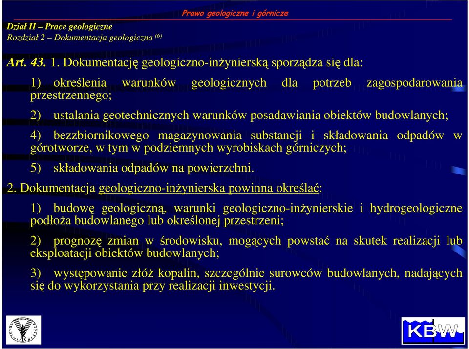 budowlanych; 4) bezzbiornikowego magazynowania substancji i składowania odpadów w górotworze, w tym w podziemnych wyrobiskach górniczych; 5) składowania odpadów na powierzchni. 2.