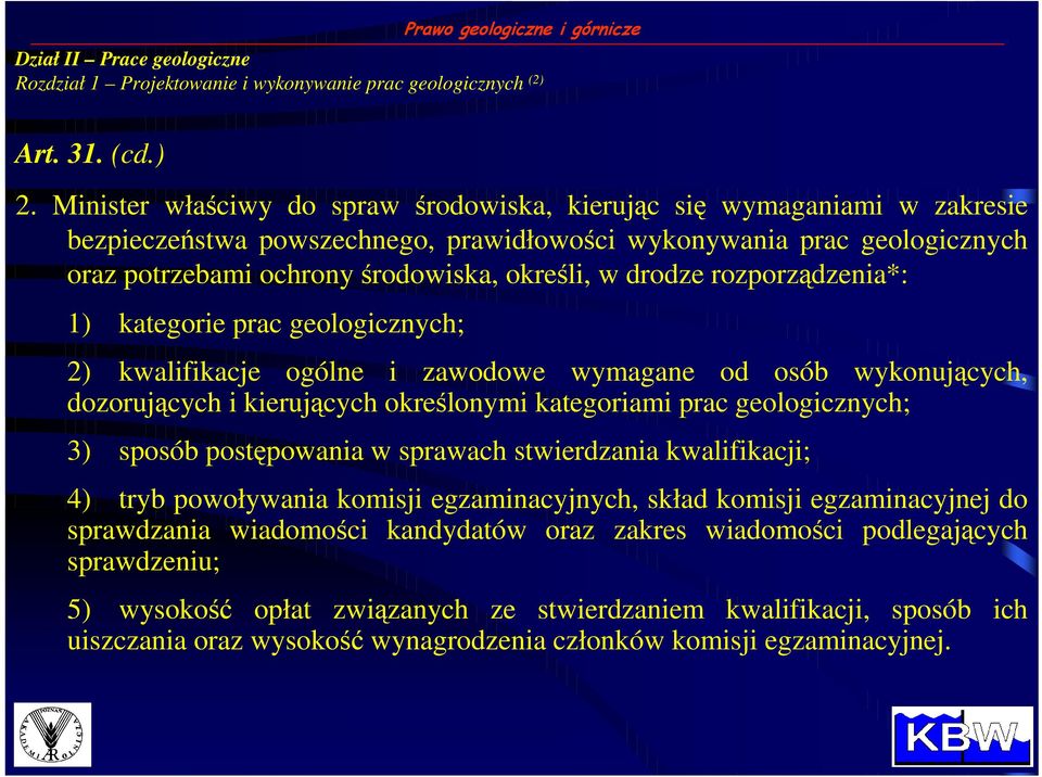 drodze rozporządzenia*: 1) kategorie prac geologicznych; 2) kwalifikacje ogólne i zawodowe wymagane od osób wykonujących, dozorujących i kierujących określonymi kategoriami prac geologicznych; 3)