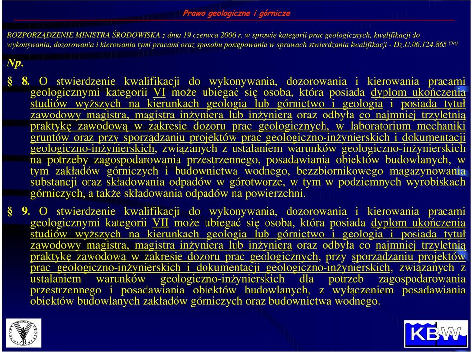 O stwierdzenie kwalifikacji do wykonywania, dozorowania i kierowania pracami geologicznymi kategorii VI moŝe ubiegać się osoba, która posiada dyplom ukończenia studiów wyŝszych na kierunkach geologia