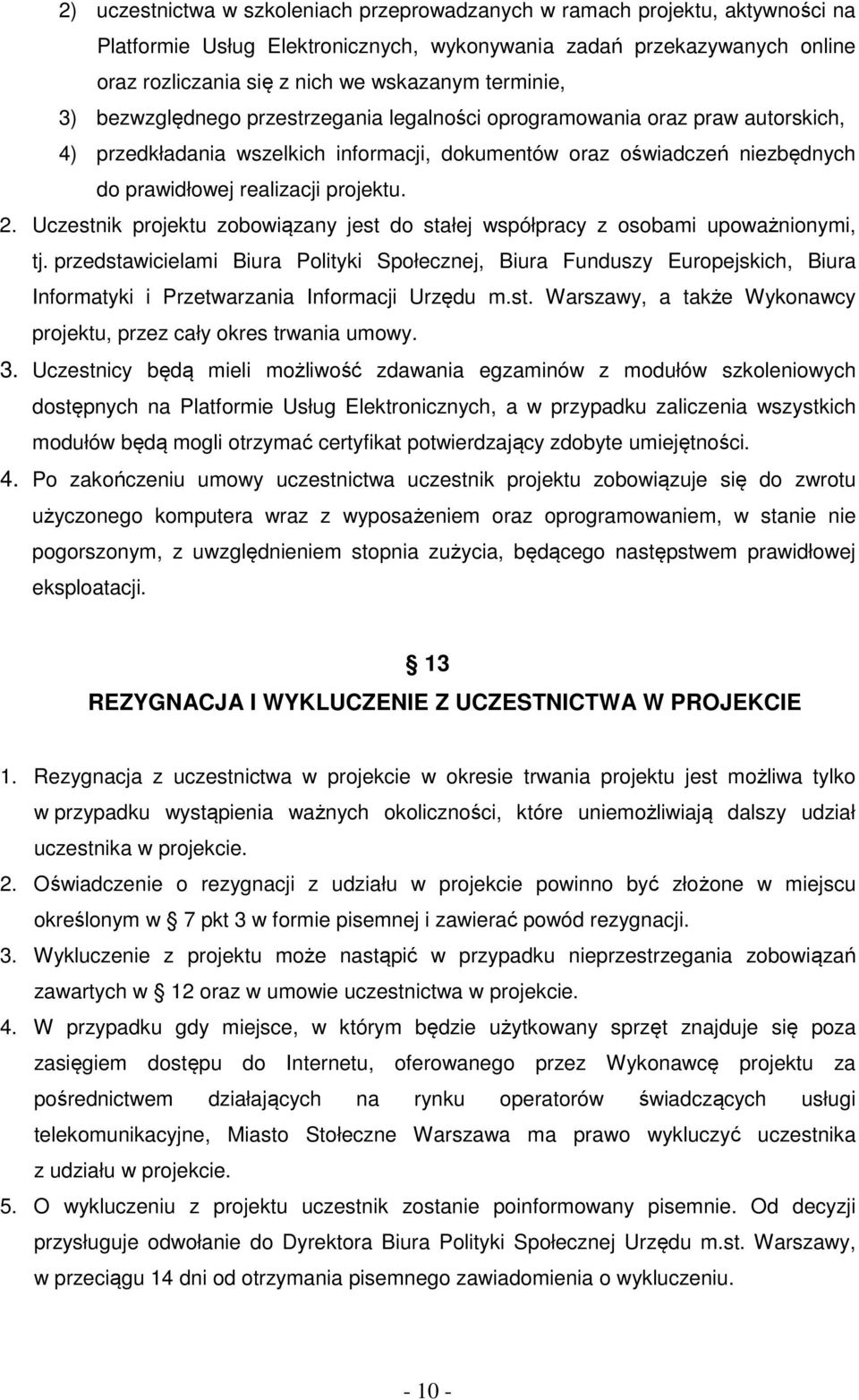 projektu. 2. Uczestnik projektu zobowiązany jest do stałej współpracy z osobami upoważnionymi, tj.