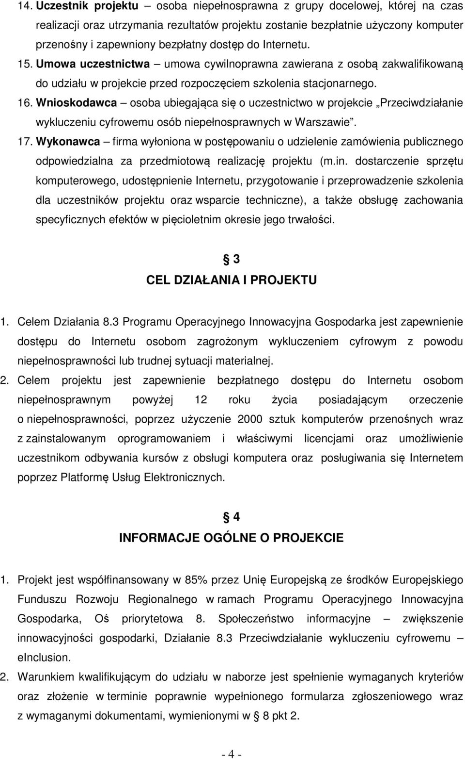 Wnioskodawca osoba ubiegająca się o uczestnictwo w projekcie Przeciwdziałanie wykluczeniu cyfrowemu osób niepełnosprawnych w Warszawie. 17.