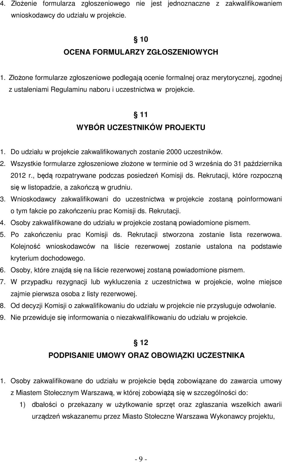 Do udziału w projekcie zakwalifikowanych zostanie 2000 uczestników. 2. Wszystkie formularze zgłoszeniowe złożone w terminie od 3 września do 31 października 2012 r.