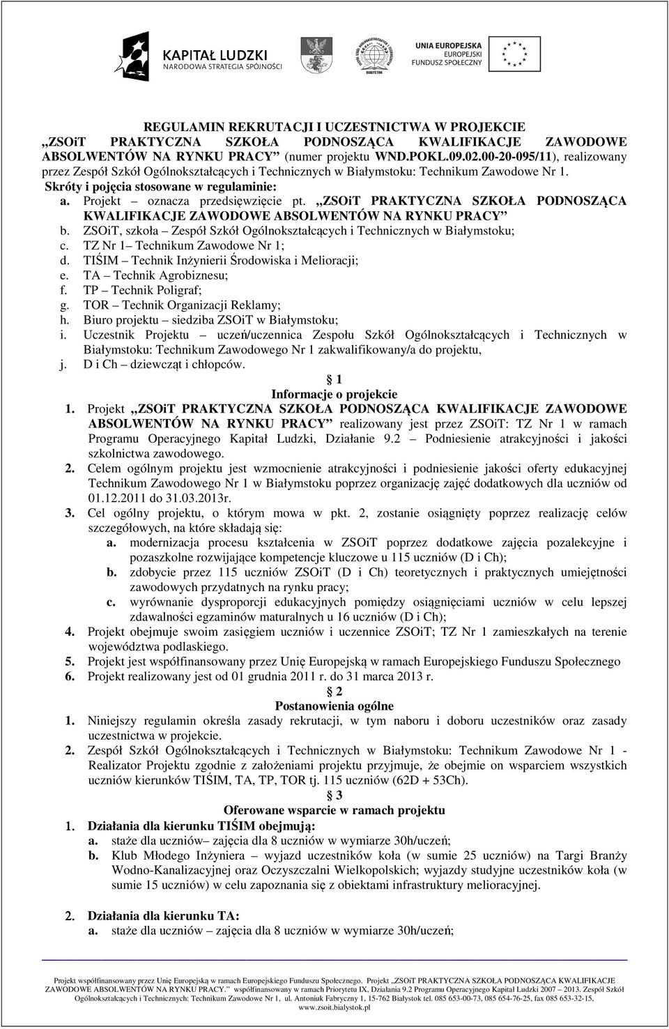 ZSOiT PRAKTYCZNA SZKOŁA PODNOSZĄCA KWALIFIKACJE ZAWODOWE ABSOLWENTÓW NA RYNKU PRACY b. ZSOiT, szkoła Zespół Szkół Ogólnokształcących i Technicznych w Białymstoku; c.