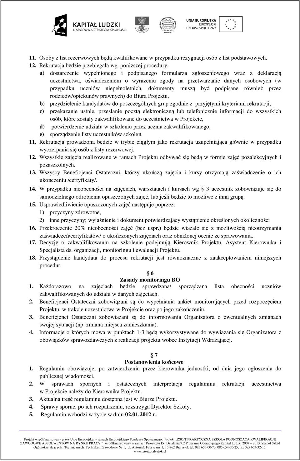 przypadku uczniów niepełnoletnich, dokumenty muszą być podpisane również przez rodziców/opiekunów prawnych) do Biura Projektu, b) przydzielenie kandydatów do poszczególnych grup zgodnie z przyjętymi