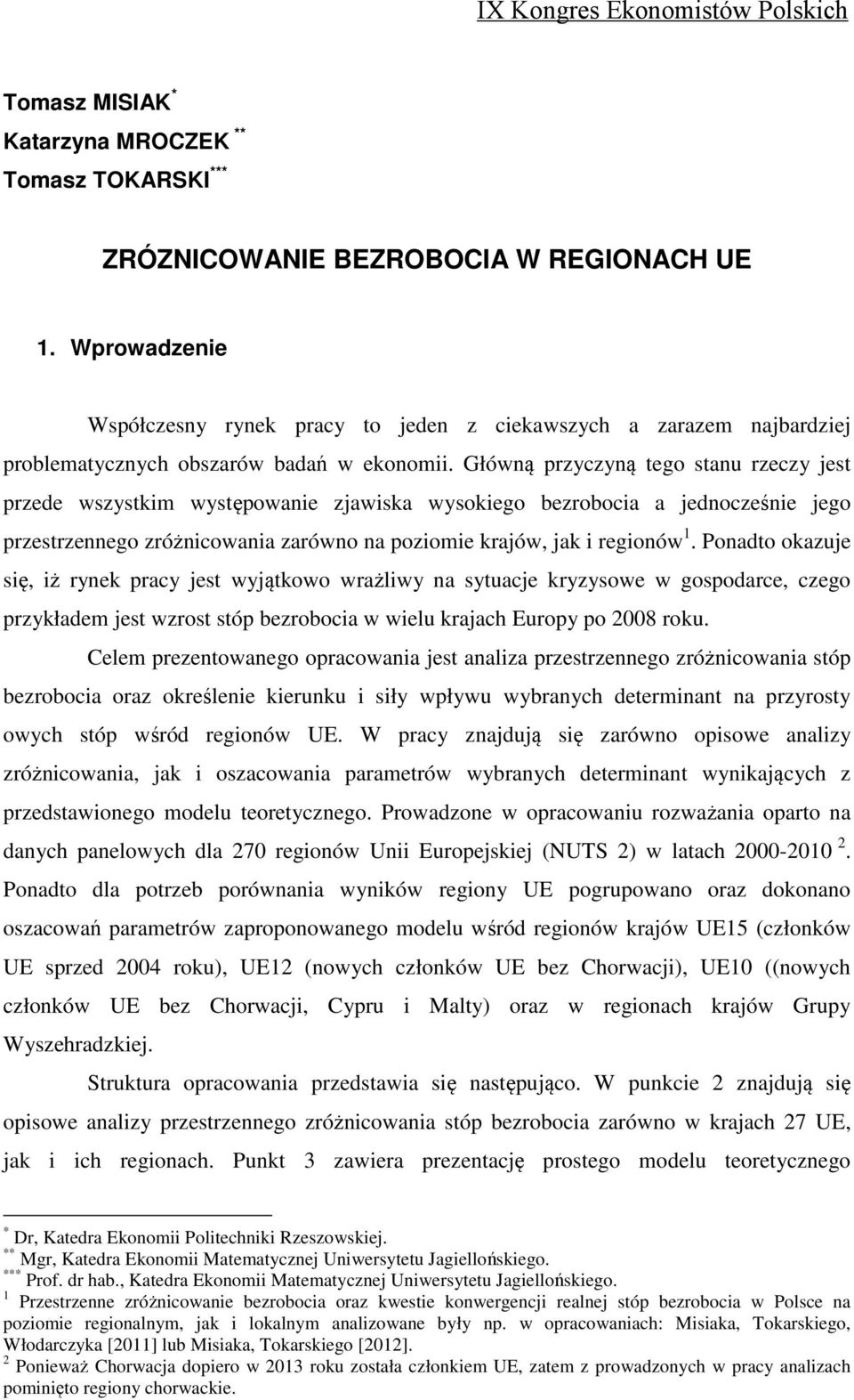 Główną przyczyną tego stanu rzeczy jest przede wszystkim występowanie zjawiska wysokiego bezrobocia a jednocześnie jego przestrzennego zróżnicowania zarówno na poziomie krajów, jak i regionów 1.