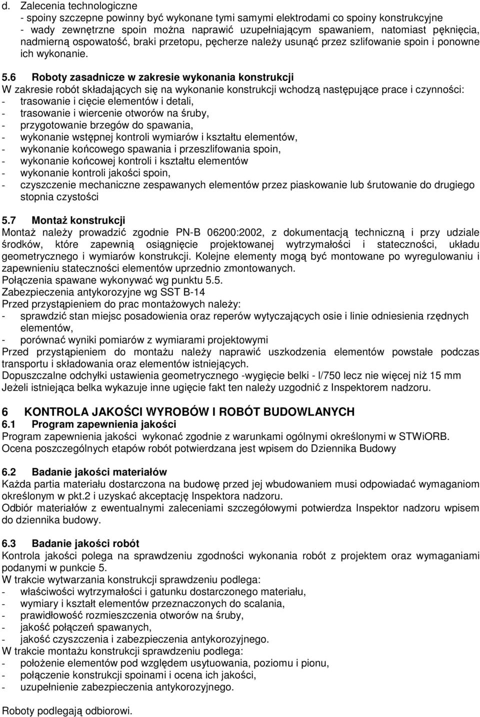 6 Roboty zasadnicze w zakresie wykonania konstrukcji W zakresie robót składających się na wykonanie konstrukcji wchodzą następujące prace i czynności: - trasowanie i cięcie elementów i detali, -