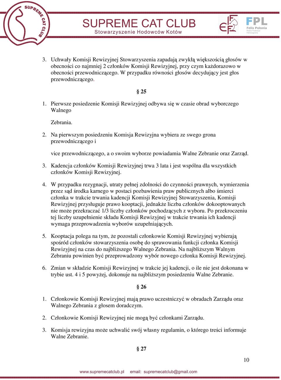 1. Pierwsze posiedzenie Komisji Rewizyjnej odbywa się w czasie obrad wyborczego Walnego Zebrania. 2.