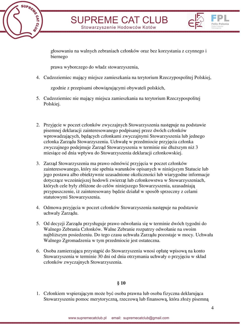 Cudzoziemiec nie mający miejsca zamieszkania na terytorium Rzeczypospolitej Polskiej. 2.