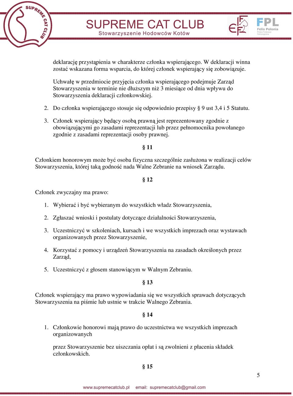 Do członka wspierającego stosuje się odpowiednio przepisy 9 ust 3,