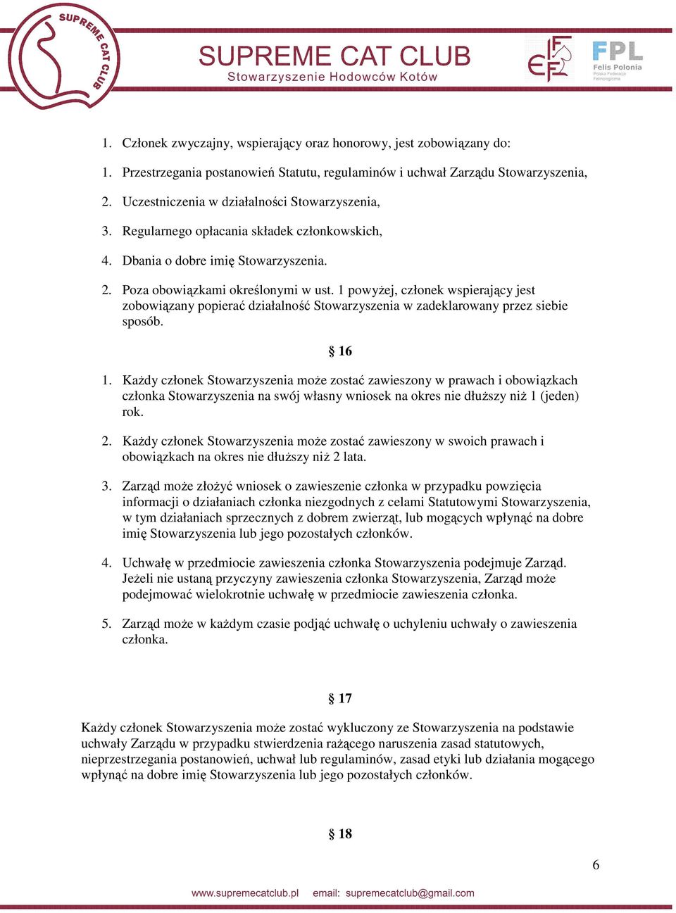 1 powyżej, członek wspierający jest zobowiązany popierać działalność Stowarzyszenia w zadeklarowany przez siebie sposób. 16 1.