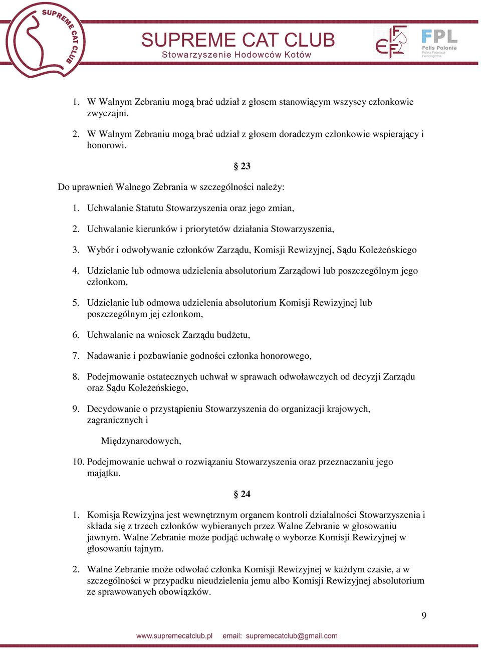 Wybór i odwoływanie członków Zarządu, Komisji Rewizyjnej, Sądu Koleżeńskiego 4. Udzielanie lub odmowa udzielenia absolutorium Zarządowi lub poszczególnym jego członkom, 5.